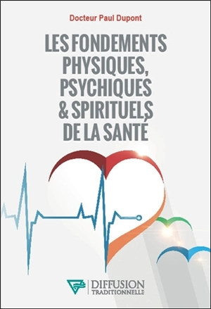 Les fondements physiques, psychiques & spirituels de la santé - Paul Dupont
