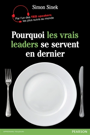 Pourquoi les vrais leaders se servent en dernier - Simon Sinek