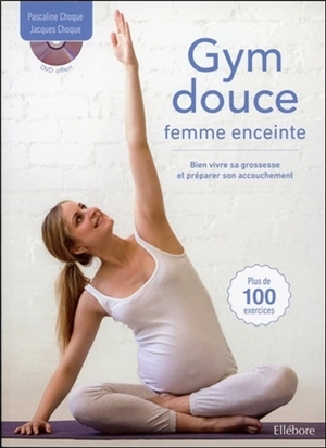 Gym douce pour femme enceinte : bien vivre sa grossesse et préparer son accouchement - Pascaline Choque