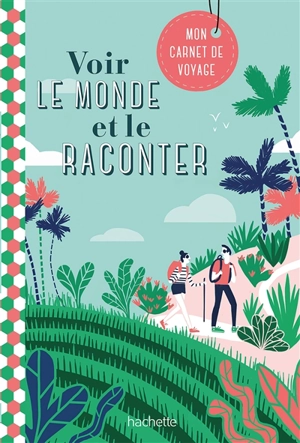 Voir le monde et le raconter : mon carnet de voyage