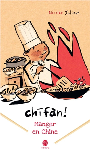 Chifan ! : manger en Chine : carnet de voyage - Nicolas Jolivot