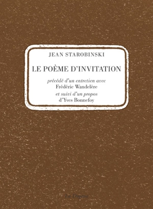 Le poème d'invitation. Un entretien avec Frédéric Wandelère. Un propos d'Yves Bonnefoy - Jean Starobinski