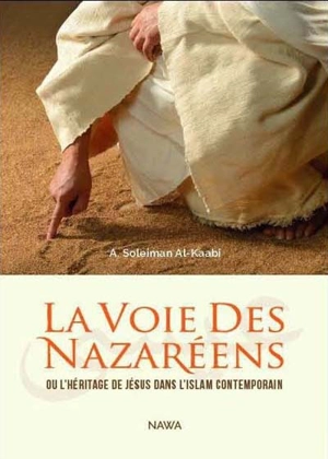 La voie des nazaréens ou L'héritage de Jésus dans l'islam contemporain - Abu Soleyman el- Kaabi