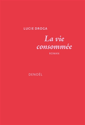 La vie consommée - Lucie Droga