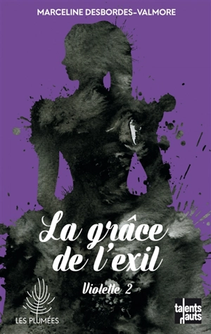 Violette. Vol. 2. La grâce de l'exil - Marceline Desbordes-Valmore