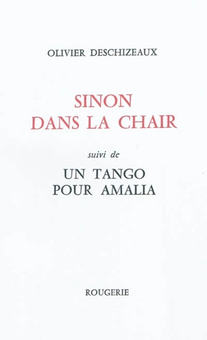 Sinon dans la chair. Un tango pour Amalia - Olivier Deschizeaux