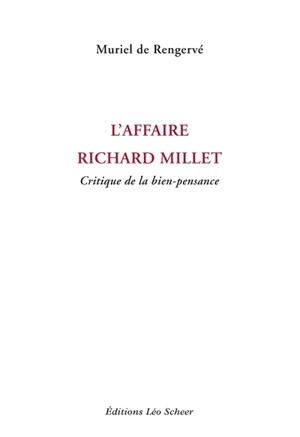 L'affaire Richard Millet : critique de la bien-pensance - Muriel de Rengervé