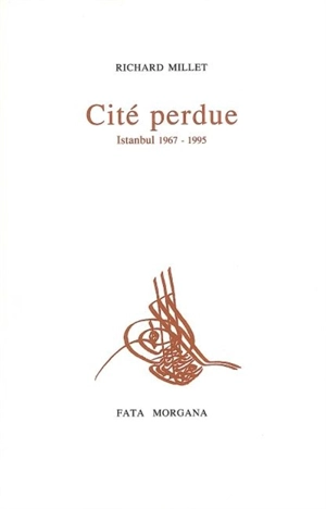 Cité perdue, Istanbul : 1967-1995 - Richard Millet