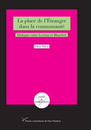 La place de l'étranger dans la communauté : dialogue entre Levinas et Blanchot - Alain Milon