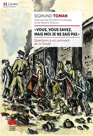 Vous, vous savez, mais moi je ne sais pas : questions à un survivant de la Shoah - Sigmund Toman