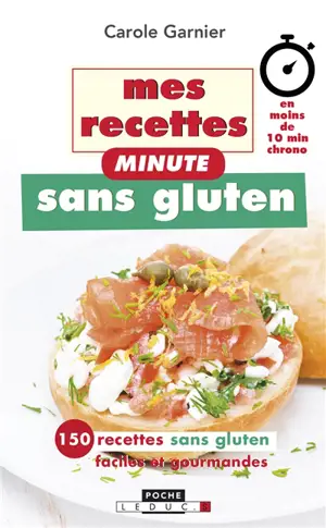 Mes recettes minute sans gluten : 150 recettes sans gluten faciles et gourmandes - Carole Garnier