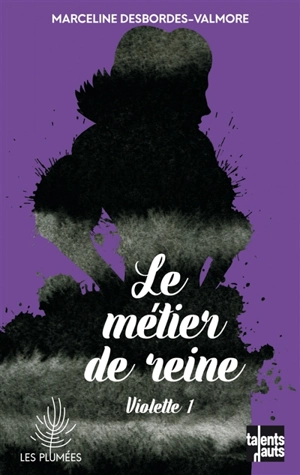 Violette. Vol. 1. Le métier de reine - Marceline Desbordes-Valmore