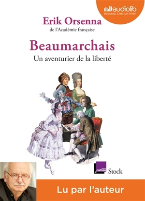 Beaumarchais, un aventurier de la liberté - Erik Orsenna