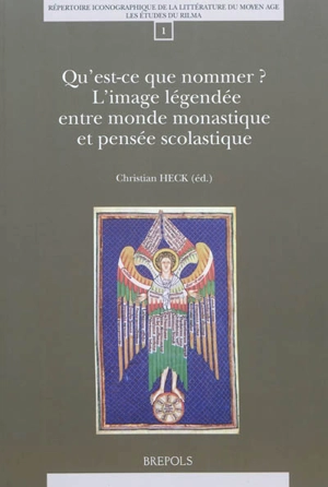 Qu'est-ce que nommer ? L'image légendée entre monde monastique et pensée scolastique : actes du colloque du RILMA, Institut universitaire de France Paris, INHA, 17-18 octobre 2008) - Colloque du RILMA (2008 ; Paris)