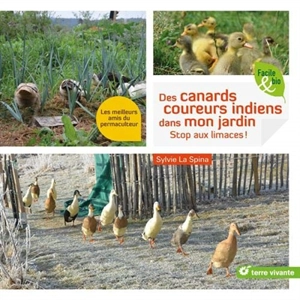 Des canards coureurs indiens dans mon jardin : stop aux limaces ! : les meilleurs amis du permaculteur - Sylvie La Spina