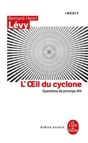 Questions de principe. Vol. 14. L'oeil du cyclone - Bernard-Henri Lévy