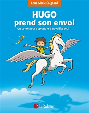 Hugo prend son envol : un conte pour apprendre à travailler seul - Anne-Marie Gaignard