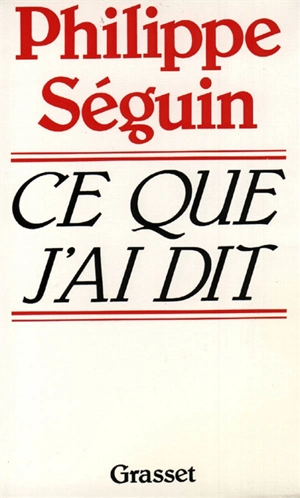 Ce que j'ai dit - Philippe Séguin