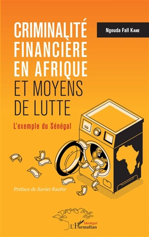 Criminalité financière en Afrique et moyens de lutte : l'exemple du Sénégal - Ngouda Fall Kane