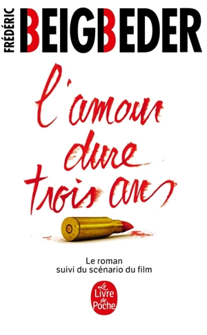 L'amour dure trois ans : le roman suivi du scénario du film - Frédéric Beigbeder