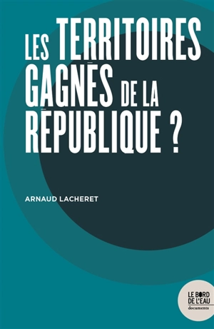 Les territoires gagnés de la République ? : chroniques de trois années de bricolage municipal face à la question religieuse en banlieue - Arnaud Lacheret