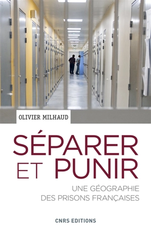 Séparer et punir : une géographie des prisons françaises - Olivier Milhaud