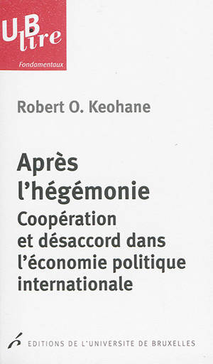 Après l'hégémonie : coopération et désaccord dans l'économie politique internationale - Robert Owen Keohane