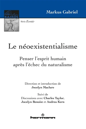 Le néoexistentialisme : penser l'esprit humain après l'échec du naturalisme. Discussions - Markus Gabriel