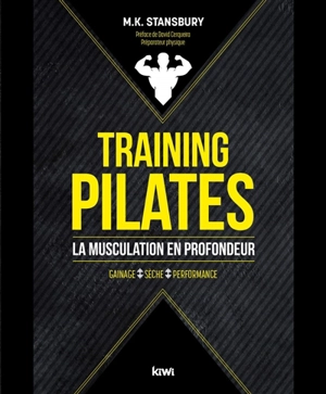 Training Pilates : la musculation en profondeur : gainage, sèche, performance - Mollie Stansbury