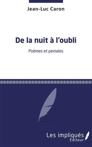 De la nuit à l'oubli : poèmes et pensées - Jean-Luc Caron