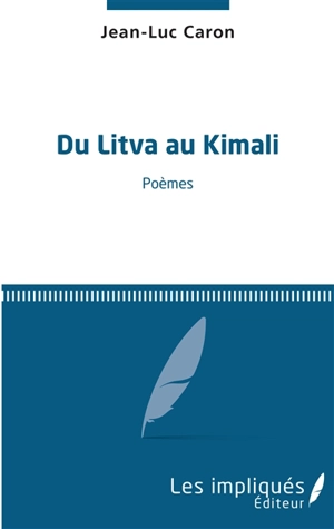 Du Litva au Kimali : poèmes - Jean-Luc Caron