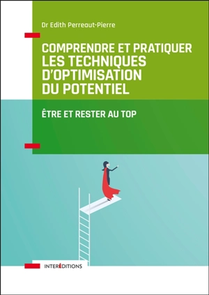 Comprendre et pratiquer les techniques d'optimisation du potentiel : être et rester au top - Edith Perreaut-Pierre