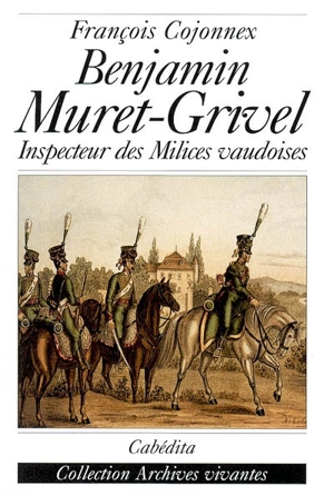 Benjamin Muret-Grivel : inspecteur des milices vaudoises - François Cojonnex