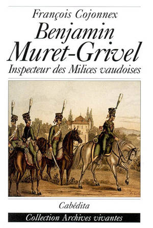 Benjamin Muret-Grivel : inspecteur des milices vaudoises - François Cojonnex