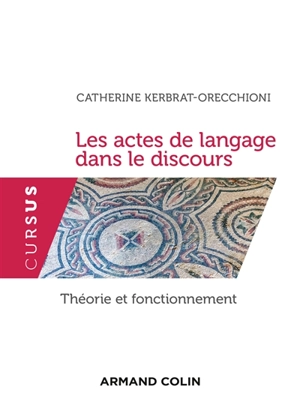 Les actes de langage dans le discours : théorie et fonctionnement - Catherine Kerbrat-Orecchioni