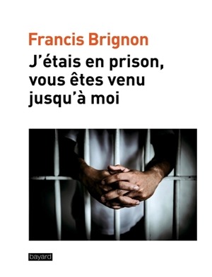 J'étais en prison, vous êtes venus jusqu'à moi - Francis Brignon