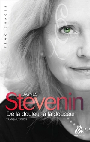 De la douleur à la douceur : transmutation - Agnès Stevenin