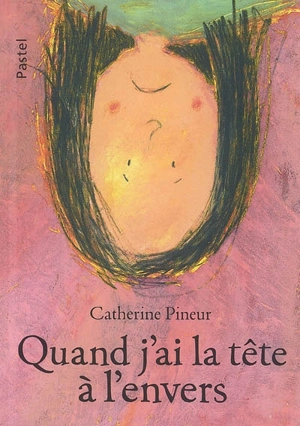 Quand j'ai la tête à l'envers - Catherine Pineur