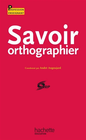 Savoir orthographier - Institut national de recherche pédagogique (France)