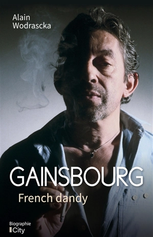 Gainsbourg : french dandy - Alain Wodrascka