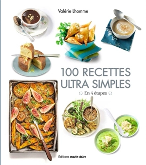100 recettes ultra simples : en 4 étapes - Valérie Lhomme