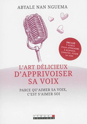 L'art délicieux d'apprivoiser sa voix : parce qu'aimer sa voix, c'est s'aimer soi - Abyale Nan Nguema