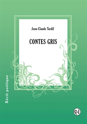 Contes gris : récit poétique - TARDIF, Jean-Claude