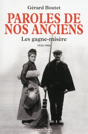 Paroles de nos anciens : les gagne-misère, 1920-1960 - Gérard Boutet