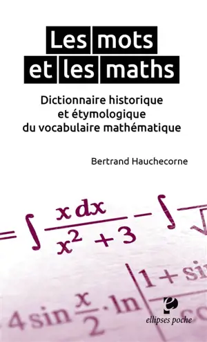 Les mots et les maths : dictionnaire historique et étymologique du vocabulaire mathématique - Bertrand Hauchecorne