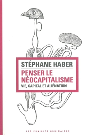 Penser le néocapitalisme : vie, capital et aliénation - Stéphane Haber