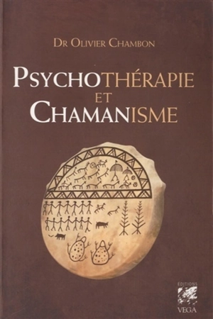 Psychothérapie et chamanisme : thérapie de l'âme, voyage dans le monde du rêve - Olivier Chambon