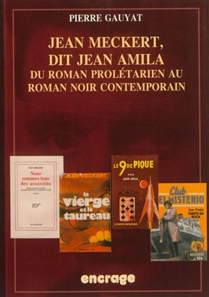 Jean Meckert, dit Jean Amila : du roman prolétarien au roman noir contemporain - Pierre Gauyat