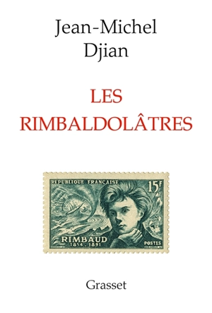 Les rimbaldolâtres - Jean-Michel Djian