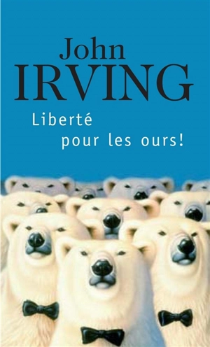 Liberté pour les ours ! - John Irving